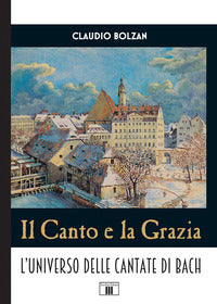 Canto e la grazia - l'universo delle cantate di bach 