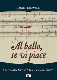 Al ballo se vi piace - cercando mozart fra i suoi minuetti 