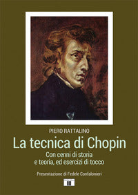 Tecnica di chopin - con cenni di storia e teoria ed esercizi di tocco 