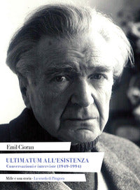 Ultimatum all'esistenza - conversazioni e interviste (1949-1994)