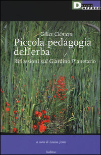 Piccola pedagogia dell'erba - riflessioni sul giardino planetario 