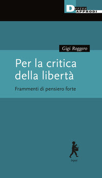 Per la critica della liberta' - frammenti di pensiero forte 