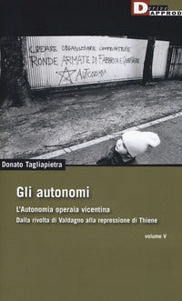 Autonomi 5 - l'autonomia operaia vicentina dalla rivolta di valdagno alla repressione di thiene 