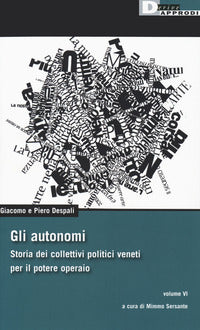 Autonomi 6 - storia dei collettivi politici veneti per il potere operaio 