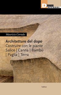 Architetture del dopo - costruire con le piante salice canna bambu' paglia terra 