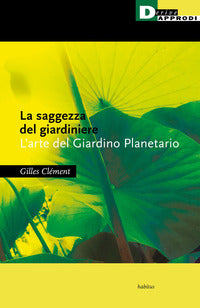 Saggezza del giardiniere - l'arte del giardino planetario 