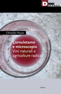 Cornoletame e microscopio - vini naturali e agricolture 