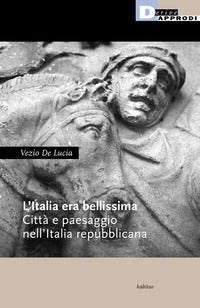 Italia era bellissima - citta' e paesaggio nell'italia repubblicana 