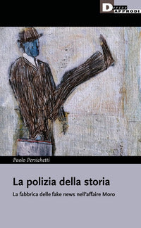Polizia della storia - la fabbrica delle fake news nell'affaire moro 