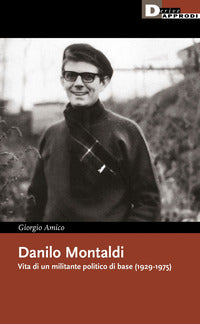 Danilo montaldi - vita di un militante politico di base (1929-1975) 