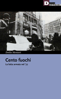 Cento fuochi - la lotta armata nel '77 