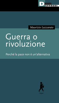 Guerra o rivoluzione - perche' la pace non e' un'alternativa 