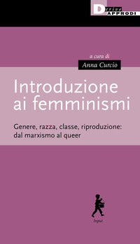Introduzione ai femminismi - genere razza classe riproduzione dal marxismo al queer 