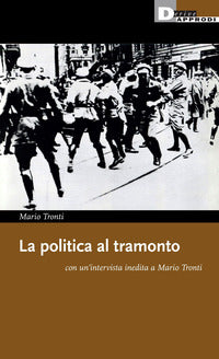 Politica al tramonto con un'intervista inedita a mario tronti 