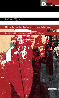 Dal rifiuto del lavoro alla moltitudine - la filosofia sovversiva di toni negri 