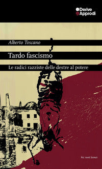Tardo fascismo - le radici razziste delle destre al potere 