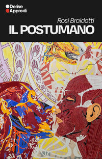 Postumano - la vita oltre l'individuo oltre la specie oltre la morte - saperi e soggettivit? - 