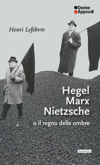 Hegel marx nietzsche o il regno delle ombre 
