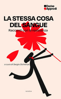 Stessa cosa del sangue - racconti con la resistenza 