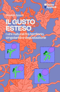 Gusto esteso - i vini naturali tra territorio singolarita' e degustazione 