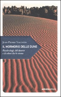Mormorio delle dune - piccolo elogio del deserto e di coloro che lo vivono 