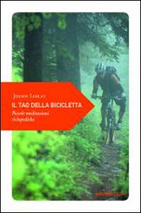 Tao della bicicletta - piccole meditazioni ciclopediche 