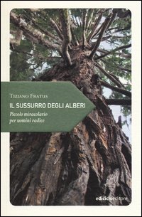 Sussurro degli alberi - piccolo miracolario per uomini radice 