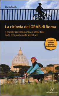 Ciclovia del grab di roma - il grande raccordo anulare delle bici dalla citta' antica alla street 
