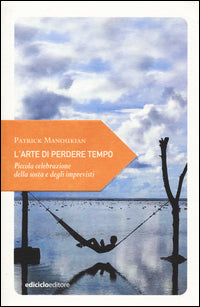 Arte di perdere tempo - piccola celebrazione della sosta degli imprevisti 