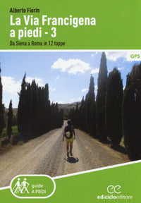 Via francigena a piedi 3 - da siena a roma in 12 tappe 