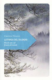 Forza del silenzio - piccole note sul fruscio del mondo 