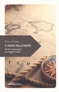 Sogno delle mappe - piccole annotazioni sui viaggi di carta 