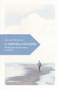 Suono della solitudine - piccole storie da raccontare a te stesso 
