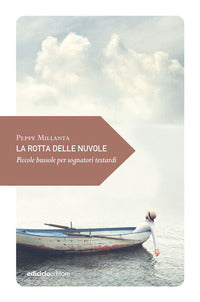 Rotta delle nuvole - piccole bussole per sognatori testardi 
