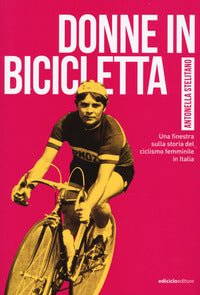 Donne in bicicletta - una finestra sulla storia del ciclismo femminile in italia 