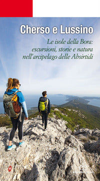 Cherso e lussino - le isole della bora escursioni storie e natura nell'arcipelago delle absirtidi 