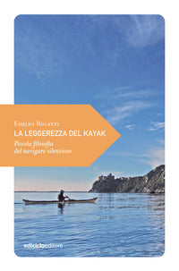 Leggerezza del kayak - piccola filosofia del navigare silenzioso 