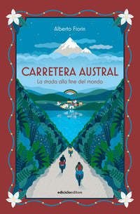 Carretera austral - la strada alla fine del mondo 