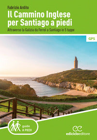 Cammino inglese per santiago a piedi - attraverso la galizia da ferrol a santiago in 5 tappe 