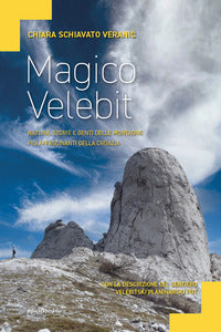 Magico velebit - natura storie e genti delle montagne piu' affascinanti della croazia 