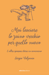 Mai lasciare lo zaino vecchio per quello nuovo e altre spassose storie in cammino 