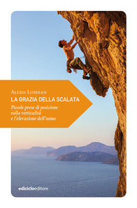 Grazia della scalata - piccole prese di posizione sulla verticalita' e l'elevazione dell'uomo 
