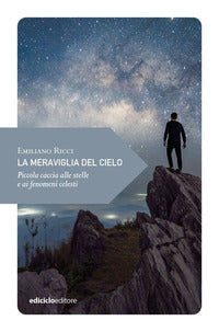 Meraviglia del cielo - piccola caccia alle stelle e ai fenomeni celesti 