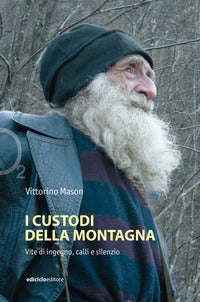 Custodi della montagna - vite di ingegno calli e silenzio 