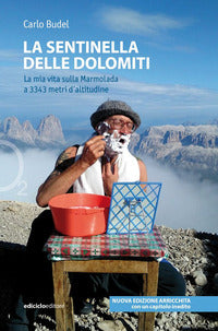 Sentinella delle dolomiti - la mia vita sulla marmolada a 3343 metri d'altitudine 