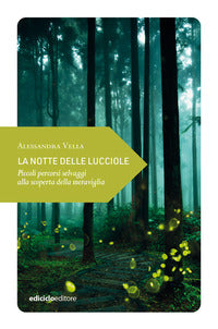 Notte delle lucciole - piccoli percorsi selvaggi alla scoperta della meraviglia 