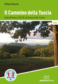 Cammino della tuscia - guida ufficiale al 103 cai dal tevere al mar tirreno 