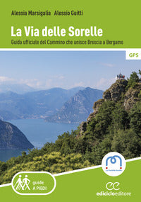 Via delle sorelle - guida ufficiale del cammino che unisce brescia a bergamo 