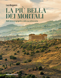 Piu' bella dei mortali - nelle terre di agrigento e della sua mitica costa 