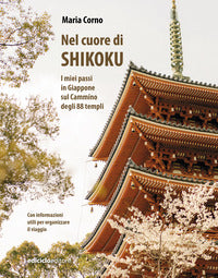 Nel cuore di shikoku - i miei passi in giappone sul cammino degli 88 templi 